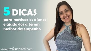 5 Dicas para professores motivarem os alunos e ajudá-los a terem melhor desempenho