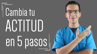 CAMBIAR tu ACTITUD en sólo 5 pasos (como lo harías en TERAPIA)