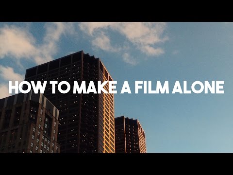 How To: Make a Film Alone How To: Make a Film Alone
