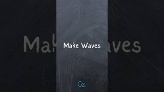 Make Waves 🌊 What Does It Mean? by English explained #phrases #expression #idioms #meaning #tips