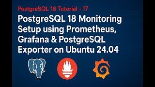 PostgreSQL 18 Monitoring Setup using Prometheus, Grafana & PostgreSQL Exporter on Ubuntu 24.04 LTS