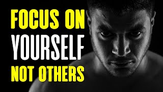 FOCUS ON YOURSELF NOT OTHERS - Motivational Video - Powerful Self Discipline Motivation