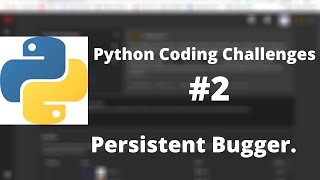 Python Coding Challenge #2: Persistent Bugger