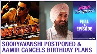 Sooryavanshi POSTPONED indefinitely |Aamir CANCELS his birthday plans |Planet Bollywood Full Episode