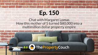 Ep. 150 |  How Margaret Lomas turned $80,000 into a property empire