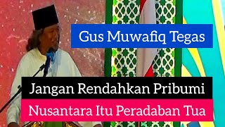 Gus Muwafiq Tegas ‼️ Jangan Rendahkan Pribumi, Nusantara Peradaban Tua, Dengan Leluhur Yang Hebat