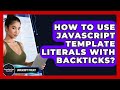 How To Use JavaScript Template Literals With Backticks? - JavaScript Toolkit