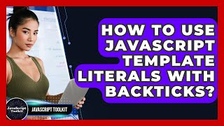 How To Use JavaScript Template Literals With Backticks? - JavaScript Toolkit