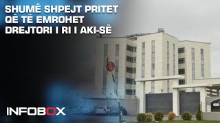 SHUMË SHPEJT PRITET QË TË EMROHET DREJTORI I RI I AKI-së