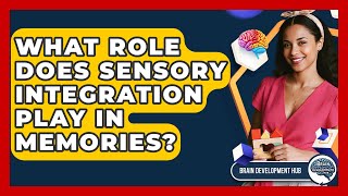 What Role Does Sensory Integration Play In Memories? - Brain Development Hub