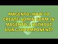 Magento: How to create Admin form in Magento 2 without using Uicomponent?