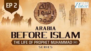 Arabia Before Islam|The Life Of Prophet Muhammad ﷺ-Hazrat Muhammad ﷺ-