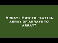 Array : How to flatten array of arrays to array?