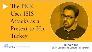 Talha Köse | The PKK Uses ISIS Attacks as a Pretext to Hit Turkey