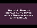 NodeJS : How to display a JPG image from a Node.js buffer (UInt8Array)