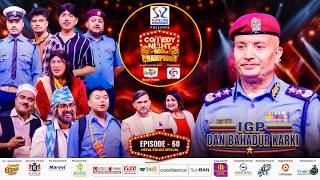 COMEDY NIGHT WITH CHAMPIONS Chapter 2 || Episode 60 || Dan Bahadur Karki, IGP, Chief of Nepal Police