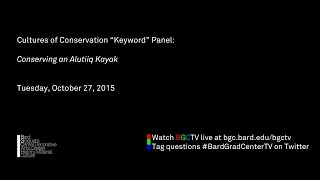 Cultures of Conservation “Keyword” Panel — Conserving an Alutiiq Kayak