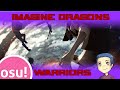 Osu! - Imagine Dragons - Warriors (Canción Worlds 2014 League of Legends) - Collab Normal
