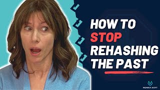 How to Stop Rehashing the Past