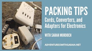 Packing Tips: Cords, Converters and Adapters for Travel