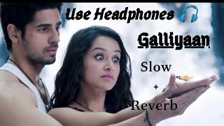 Galliyan Song | Ek Villain | Slow & Reverb | Ankit Tiwari | Sidharth Malhotra | Shraddha Kapoor