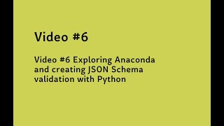 Video #6 Exploring Anaconda and creating JSON Schema validation with Python