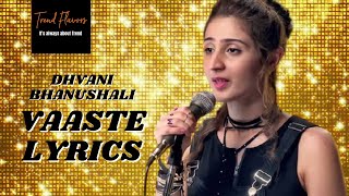 Dhvani Bhanushali - VAASTE LYRICS | Trend Flavors | Nikhil D'Souza