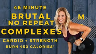 45 Minute BRUTAL NO REPEAT Dumbbell Complexes | Cardio \u0026 Strength | Burn 450 Calories*🔥