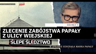 #11 Kto z ulicy Wiejskiej chciał zabić gen. Papałę? ŚLEPE ŚLEDZTWO