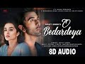 O Bedardeya (8D AUDIO) Tu Jhoothi Main Makkaar | Ranbir, Shraddha | Pritam,Arijit Singh, Amitabh B