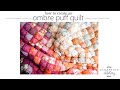 Ombre Puff Quilt Tutorial