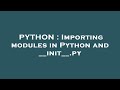 PYTHON : Importing modules in Python and __init__.py