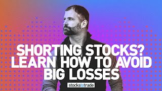 Shorting Stocks? Learn How To Avoid BIG Losses