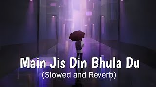 Main Jis Din Bhula Du - Jubin Nautiyal (slowed and reverb)