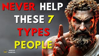 STOICISM: AVOID HELPING THESE 7 TYPES OF PEOPLE