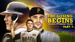 THE LOSING BEGINS | Come See Us Play - The 2000s Pittsburgh Pirates (Part 1)