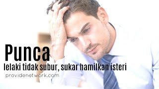 Punca Lelaki Tidak Subur | Faktor Suami Sukar Hamilkan Isteri