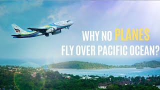Why No Aeroplanes fly over pacific ocean?The Mystery of Pacific Ocean Flights: Solved!