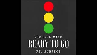 Michael Mayo - Ready To Go Ft. Subject (Official Audio)