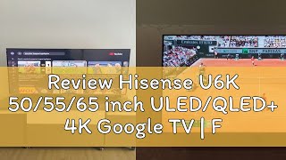 Review Hisense U6K 50/55/65 inch ULED/QLED+ 4K Google TV | Full Array Local Dimming | QuantumDot |