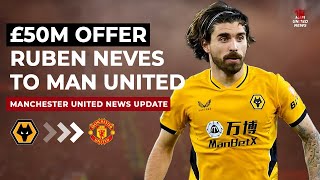 Ruben Neves Get Offer £50M From Man Utd - Manchester United Transfer News Today