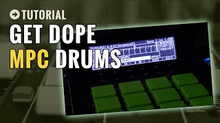 How To Make Your Drums Dope: Using Just the MPC