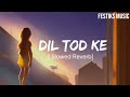 Dil Tod ke [ Slowed+ Reverb] " Lofi Mix version" || B- Praak|| Manoj Muntasir||Festiks Music