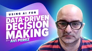 44: Using AI for Data-Driven Decision Making with Avi Perez