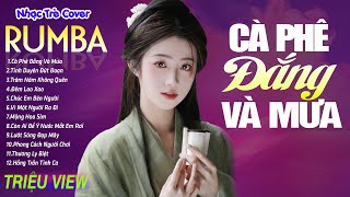 CÀ PHÊ ĐẮNG VÀ MƯA , TÌNH DUYÊN ĐỨT ĐOẠN - LK Nhạc Trẻ Rumba 8x 9x Hót TikTok - ALBUM RUMBA XUẤT SẮC