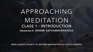 Approaching Meditation  Class 1 Introduction with Swami Satyamayananda 12Aug22