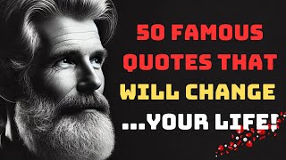 50 Famous Quotes That Will CHANGE Your Life!