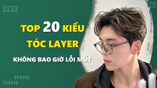 Top 20 kiểu tóc layer nam tuyệt đẹp không bao giờ lỗi mốt