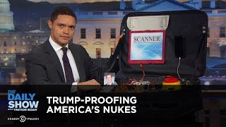 Trump-Proofing America's Nukes: The Daily Show