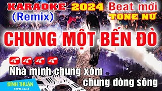 Chung Một Bến Đò Karaoke Remix Tone Nữ Dj Bass Cực hay 2024